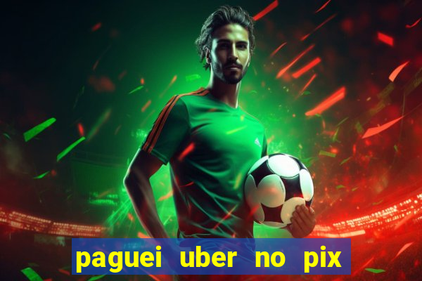 paguei uber no pix e nao achou motorista